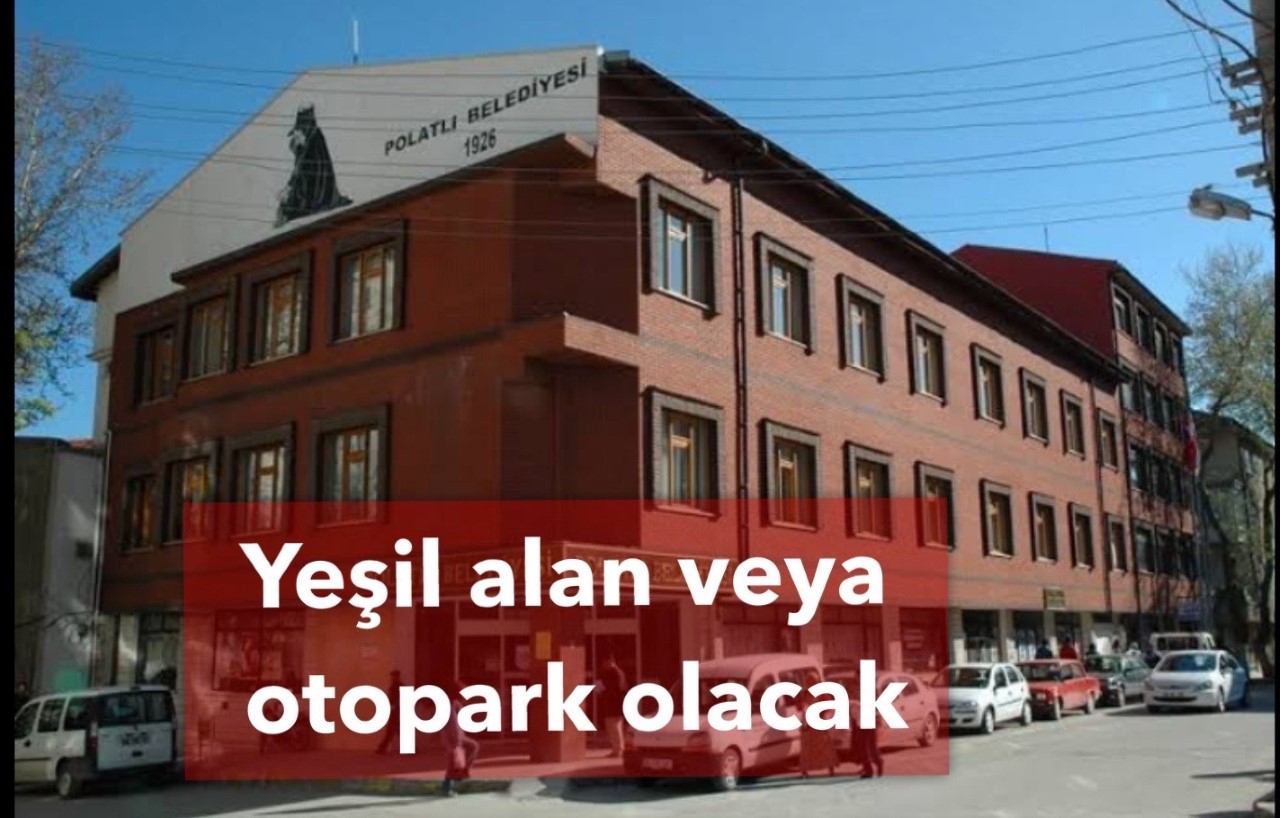 ESKİ BELEDİYE BİNASININ YERİNE YEŞİL ALAN VEYA OTOPARK YAPILACAK