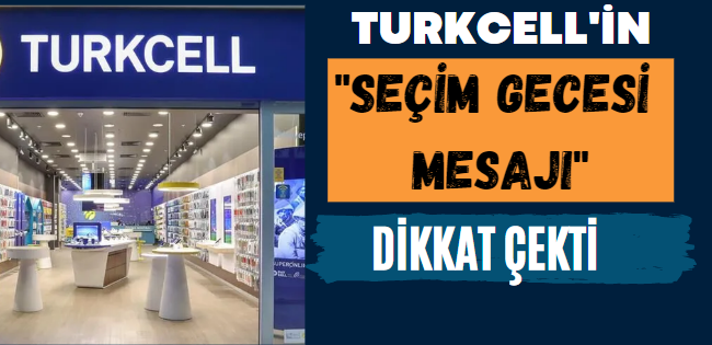Turkcell’in “seçim gecesi mesajı” dikkat çekti