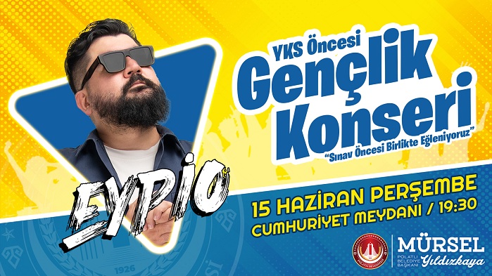 POLATLILI GENÇLER YKS ÖNCESİ POLATLI BELEDİYESİ EYPİO GENÇLİK KONSERİ İLE MORAL DEPOLAYACAK